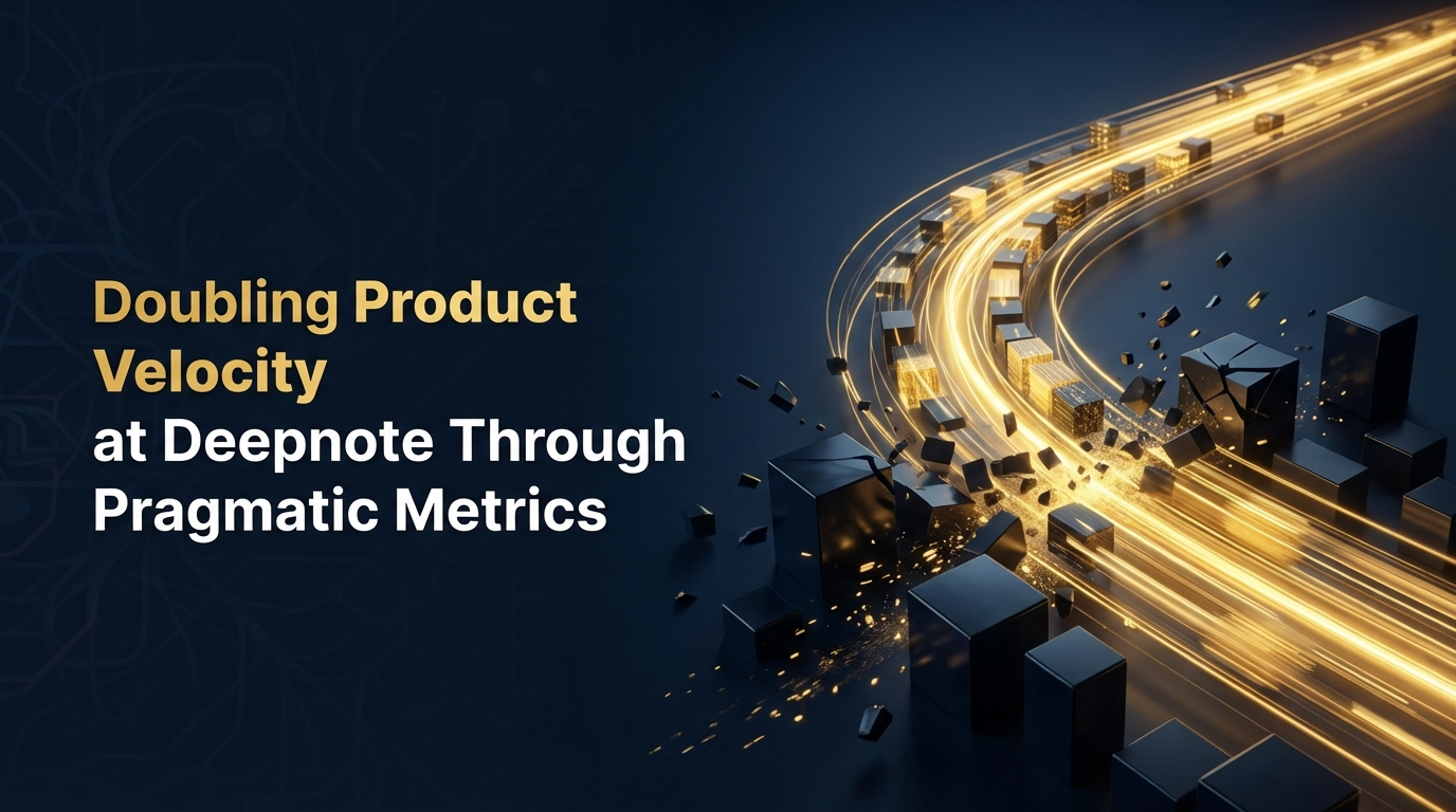 Doubling Product Velocity at Deepnote Through Pragmatic Metrics